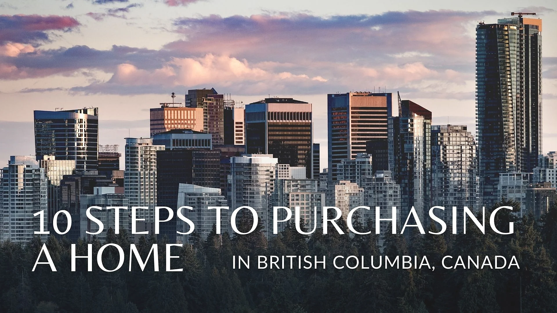 Cover graphic for “10 Steps To Purchasing A Home In British Columbia, Canada”
