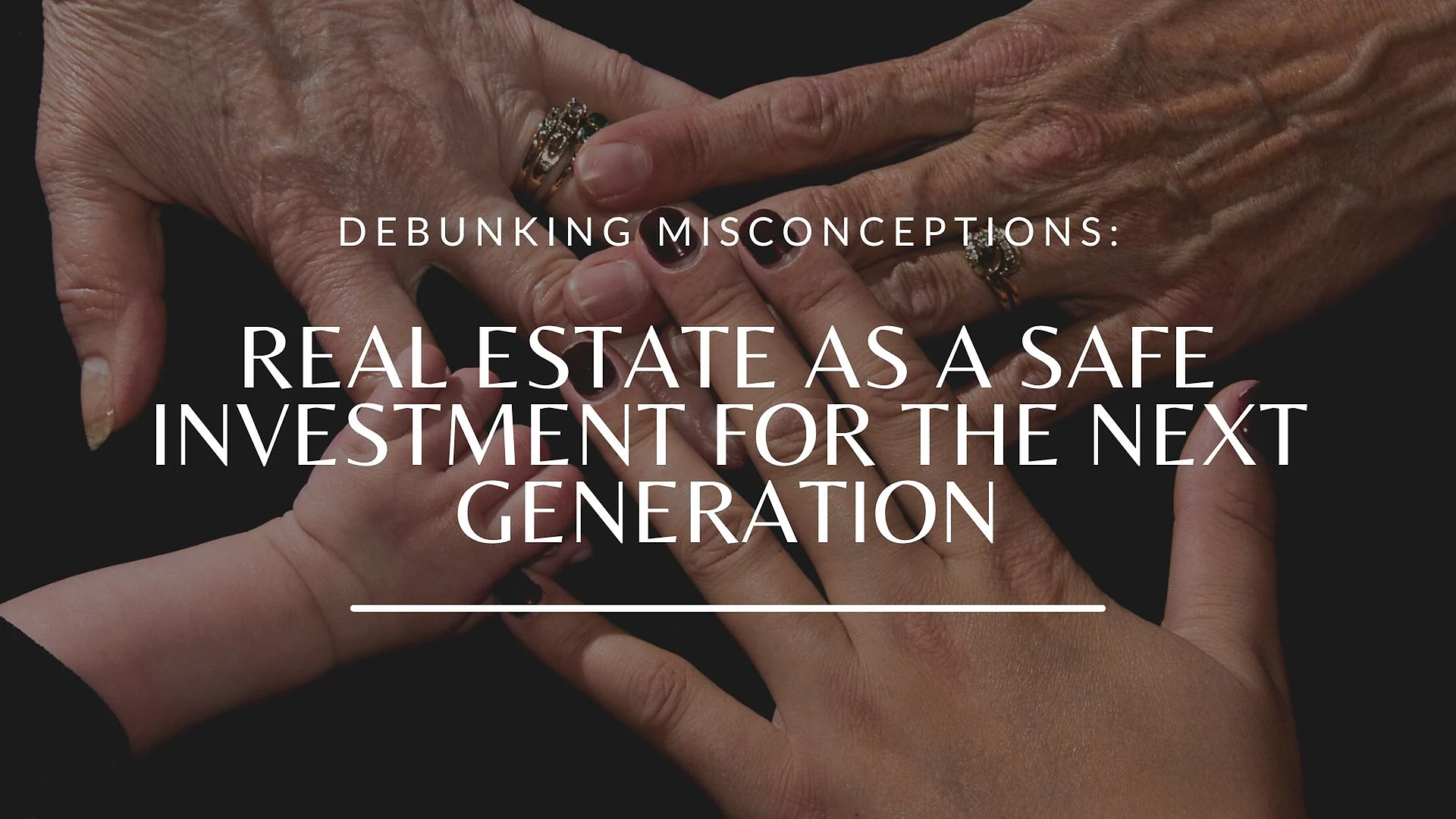 Cover graphic for “Debunking Misconceptions: Real Estate As A Safe Investment For The Next Generation”