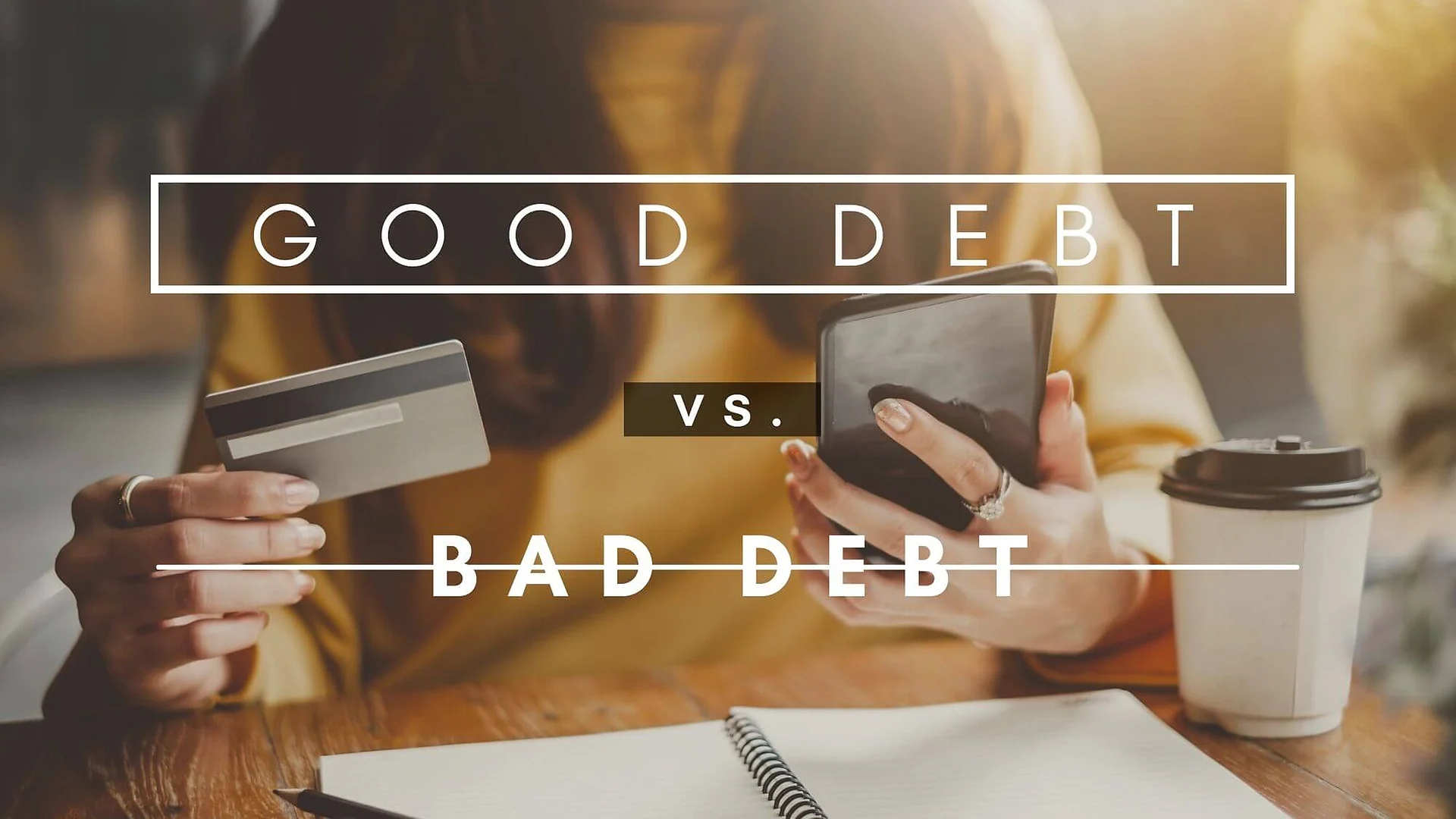 Cover graphic for “Gain The Insight To Make Smart Decisions About Your Money (Good Debt Vs. Bad Debt)”