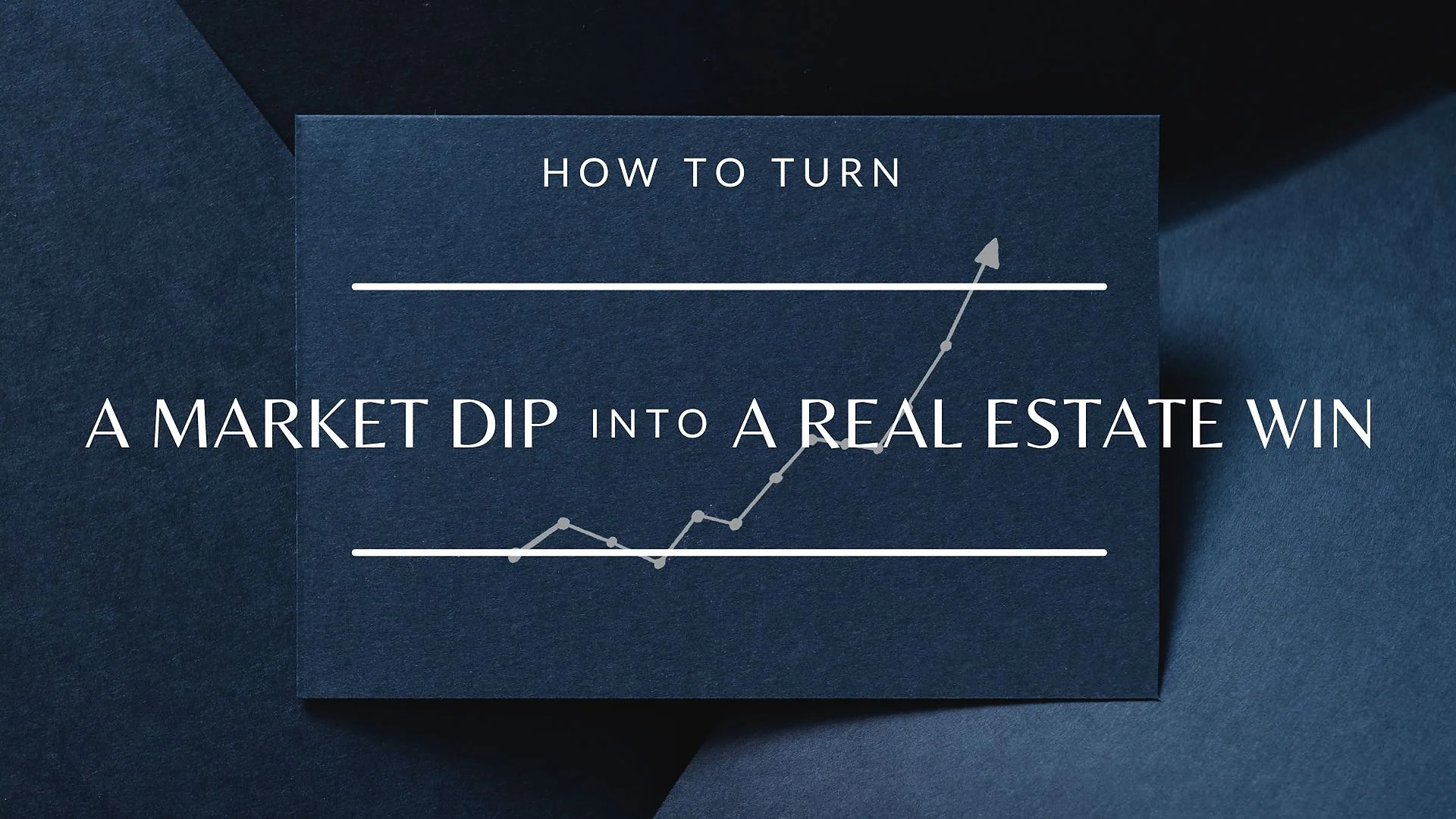 Cover graphic for “Perfect Real Estate Opportunity: How To Turn A Market Dip Into A Real Estate Win?”