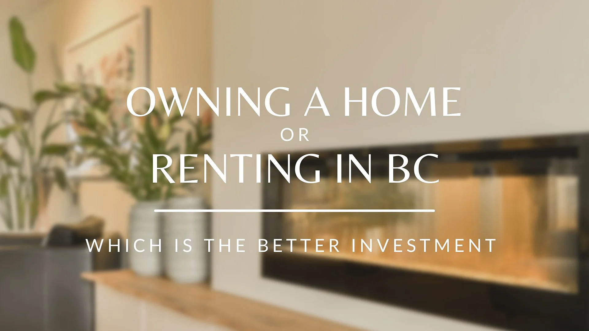 Cover graphic for “Owning A Home In British Columbia Is A Better Than Renting”