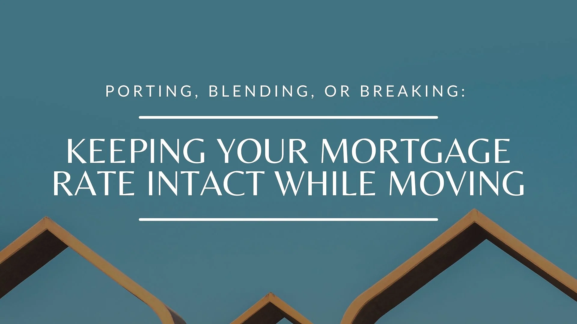 Cover graphic for “Keeping Your Fixed Mortgage Rate Intact While Moving:”